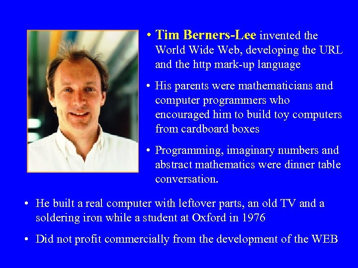  • Tim Berners-Lee invented the World Wide Web, developing the URL and the