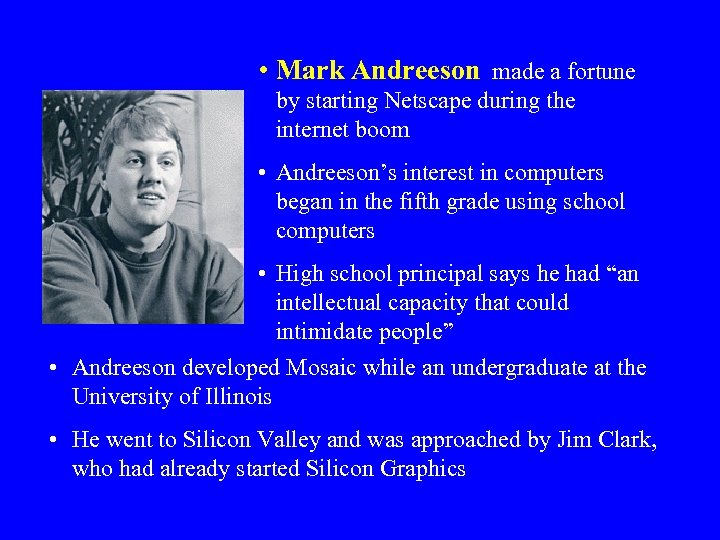  • Mark Andreeson made a fortune by starting Netscape during the internet boom