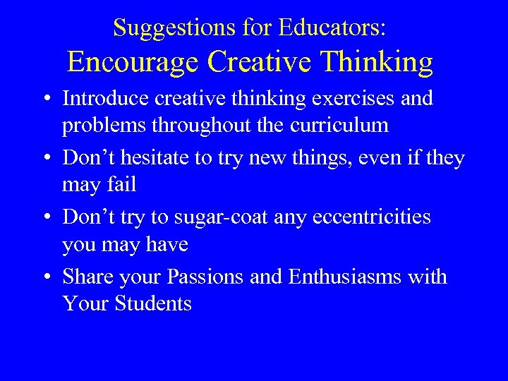 Suggestions for Educators: Encourage Creative Thinking • Introduce creative thinking exercises and problems throughout