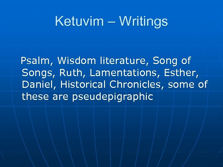 Ketuvim – Writings Psalm, Wisdom literature, Song of Songs, Ruth, Lamentations, Esther, Daniel, Historical