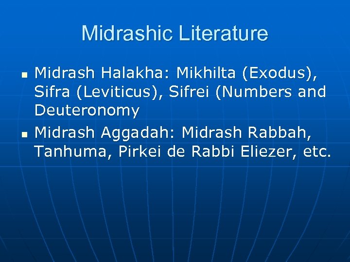 Midrashic Literature n n Midrash Halakha: Mikhilta (Exodus), Sifra (Leviticus), Sifrei (Numbers and Deuteronomy