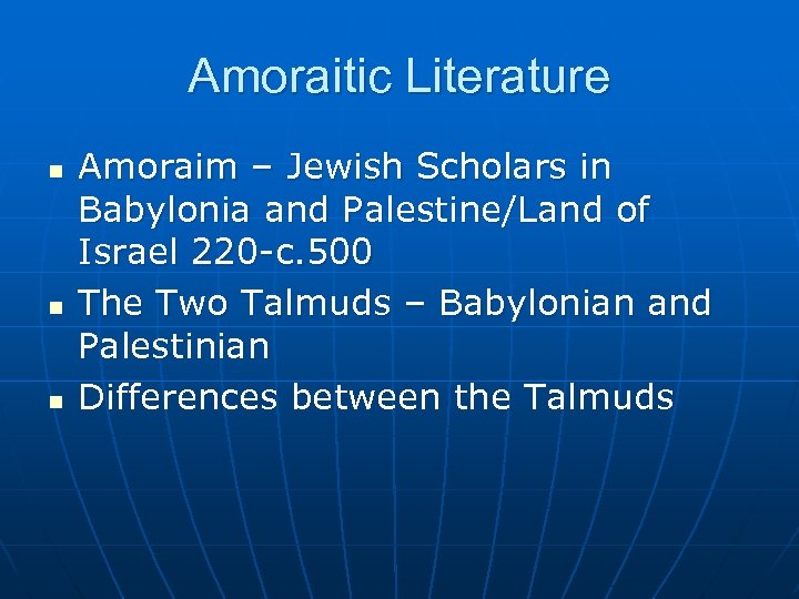 Amoraitic Literature n n n Amoraim – Jewish Scholars in Babylonia and Palestine/Land of