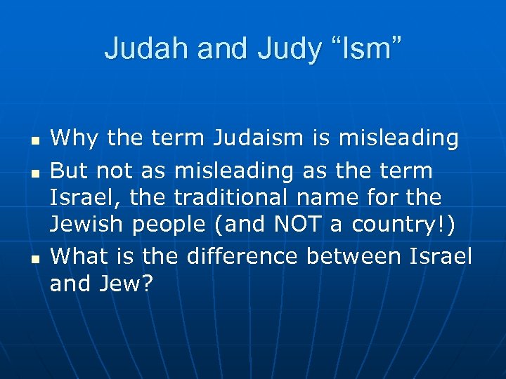 Judah and Judy “Ism” n n n Why the term Judaism is misleading But