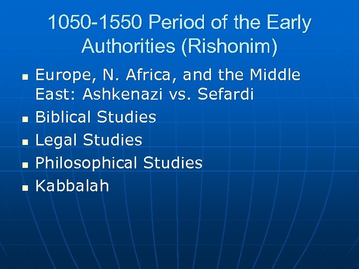 1050 -1550 Period of the Early Authorities (Rishonim) n n n Europe, N. Africa,