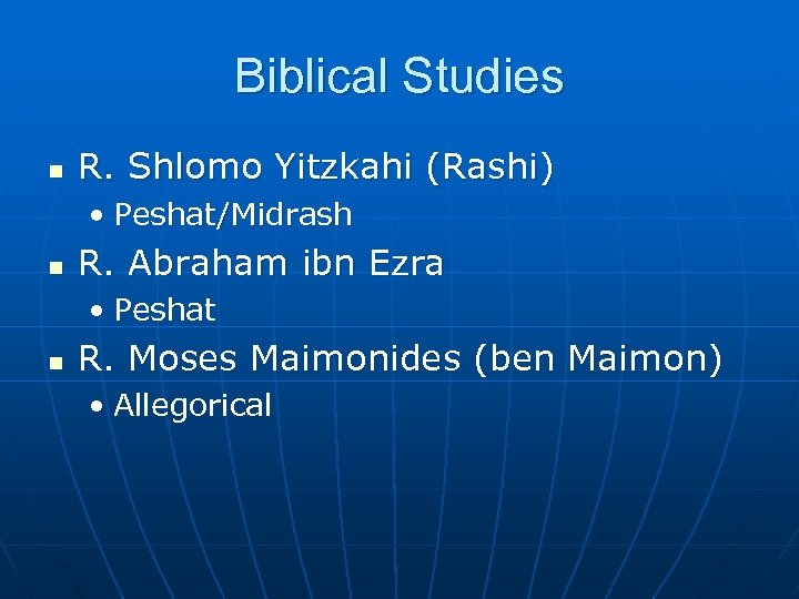 Biblical Studies n R. Shlomo Yitzkahi (Rashi) • Peshat/Midrash n R. Abraham ibn Ezra