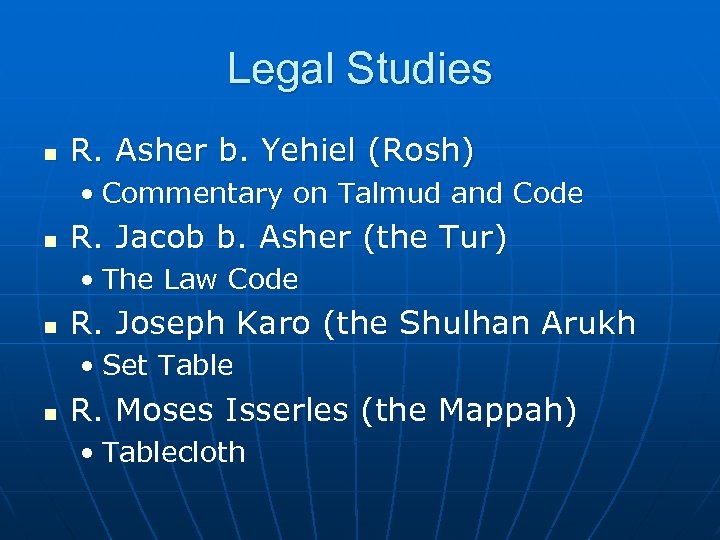 Legal Studies n R. Asher b. Yehiel (Rosh) • Commentary on Talmud and Code