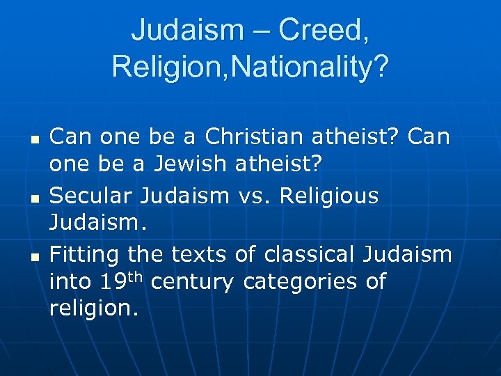 Judaism – Creed, Religion, Nationality? n n n Can one be a Christian atheist?