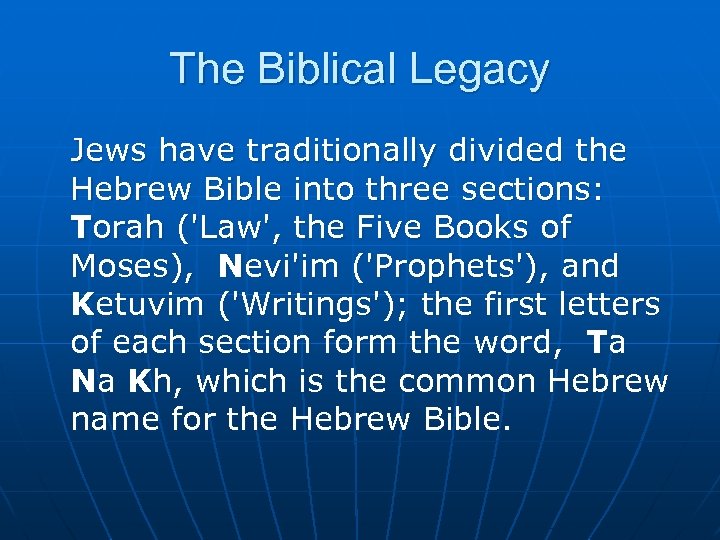 The Biblical Legacy Jews have traditionally divided the Hebrew Bible into three sections: Torah