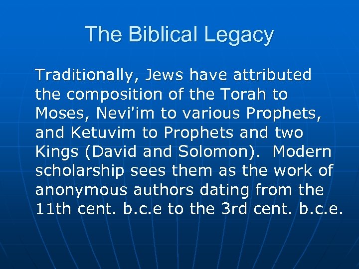The Biblical Legacy Traditionally, Jews have attributed the composition of the Torah to Moses,