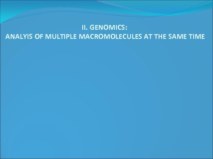 II. GENOMICS: ANALYIS OF MULTIPLE MACROMOLECULES AT THE SAME TIME 