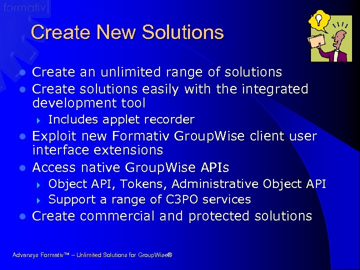 Create New Solutions Create an unlimited range of solutions l Create solutions easily with