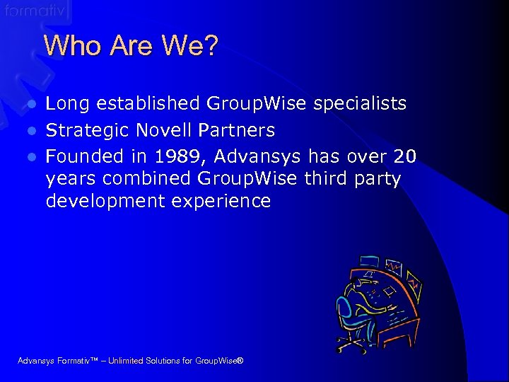 Who Are We? Long established Group. Wise specialists l Strategic Novell Partners l Founded