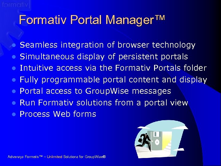 Formativ Portal Manager™ l l l l Seamless integration of browser technology Simultaneous display