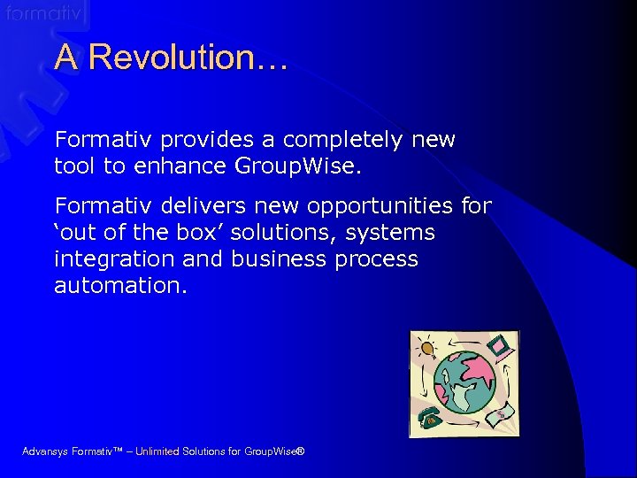A Revolution… Formativ provides a completely new tool to enhance Group. Wise. Formativ delivers