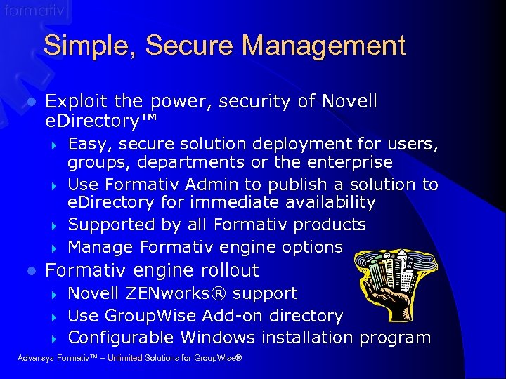 Simple, Secure Management l Exploit the power, security of Novell e. Directory™ } }
