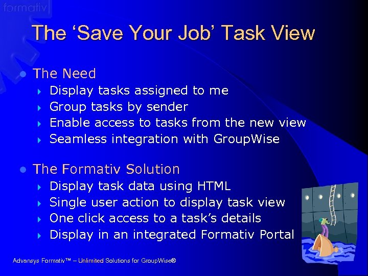 The ‘Save Your Job’ Task View l The Need } } l Display tasks