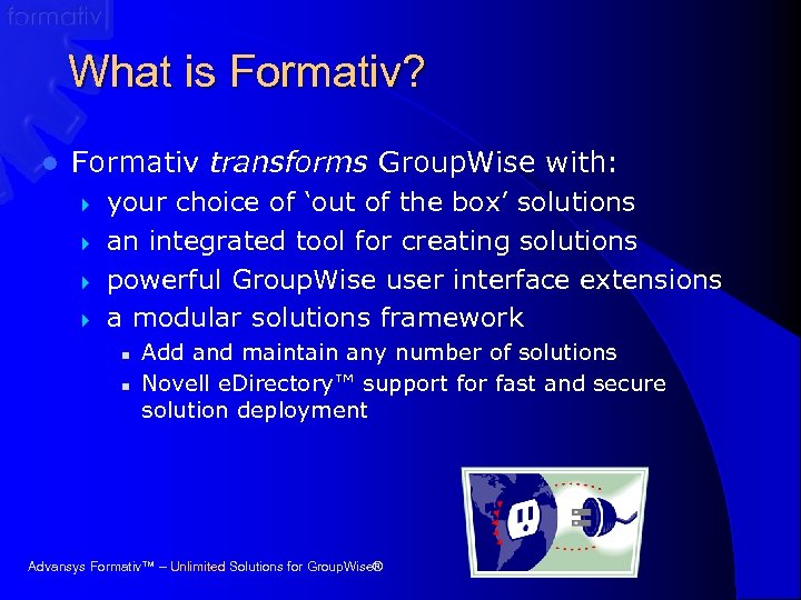 What is Formativ? l Formativ transforms Group. Wise with: } } your choice of