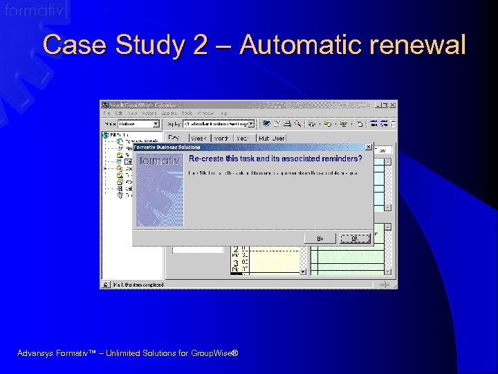Case Study 2 – Automatic renewal Advansys Formativ™ – Unlimited Solutions for Group. Wise®