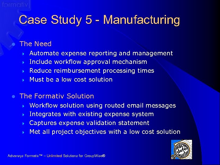 Case Study 5 - Manufacturing l The Need } } l Automate expense reporting