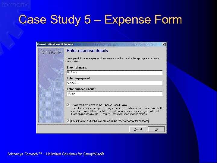 Case Study 5 – Expense Form Advansys Formativ™ – Unlimited Solutions for Group. Wise®