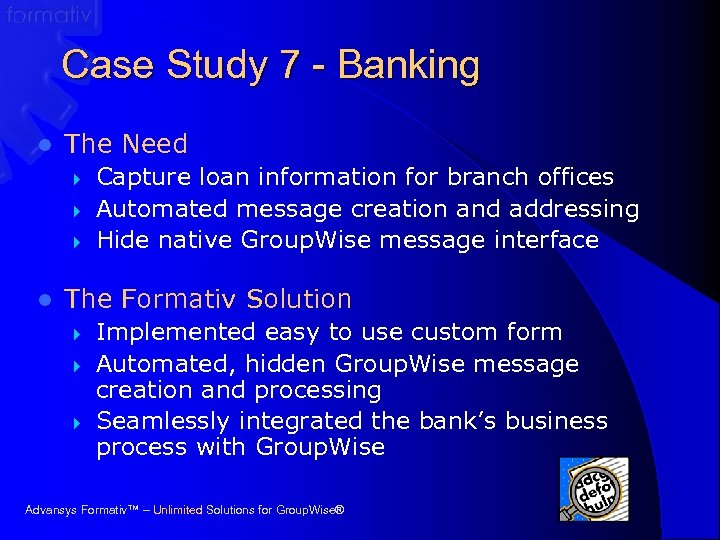 Case Study 7 - Banking l The Need } } } l Capture loan