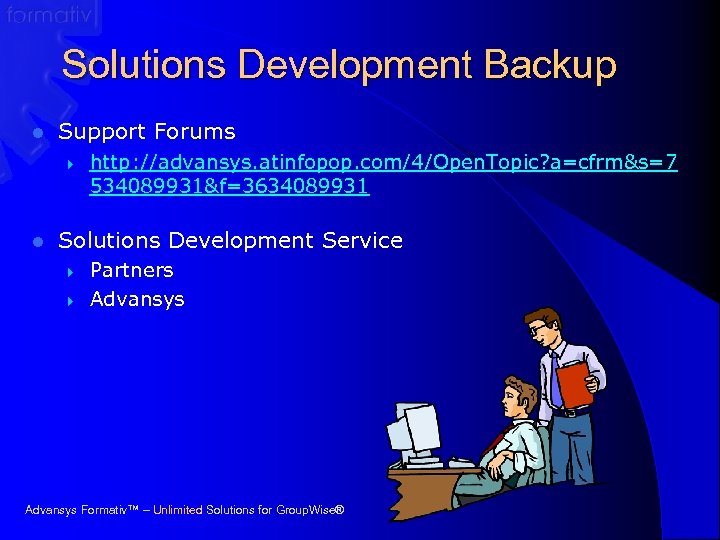 Solutions Development Backup l Support Forums } l http: //advansys. atinfopop. com/4/Open. Topic? a=cfrm&s=7