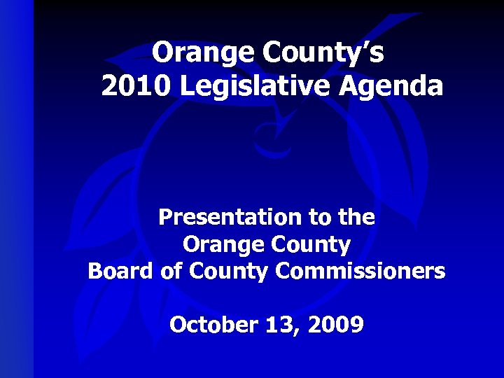 Orange County’s 2010 Legislative Agenda Presentation to the Orange County Board of County Commissioners