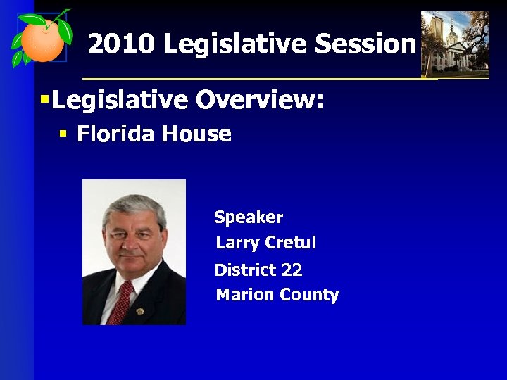 2010 Legislative Session § Legislative Overview: § Florida House Speaker Larry Cretul District 22