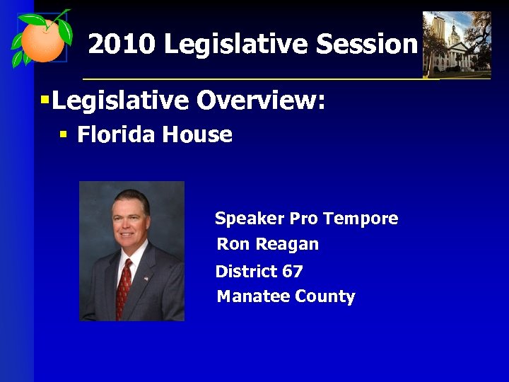 2010 Legislative Session § Legislative Overview: § Florida House Speaker Pro Tempore Ron Reagan