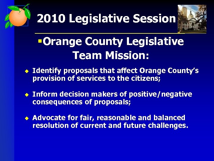 2010 Legislative Session § Orange County Legislative Team Mission: u u u Identify proposals