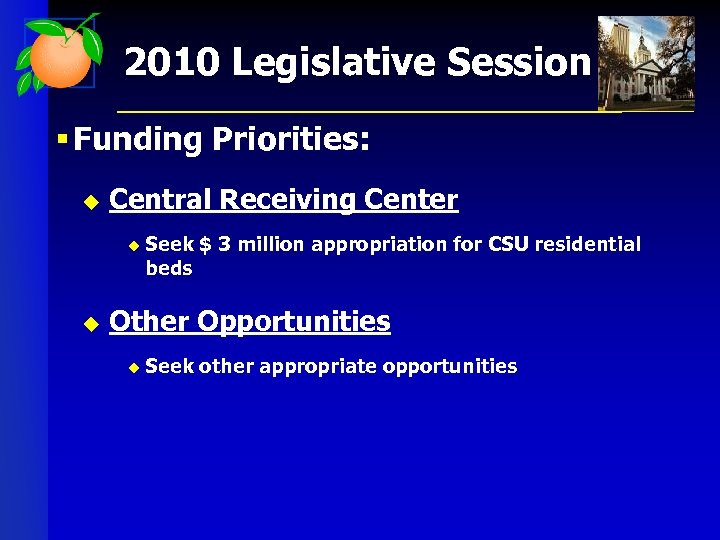 2010 Legislative Session § Funding Priorities: u Central Receiving Center u u Seek $