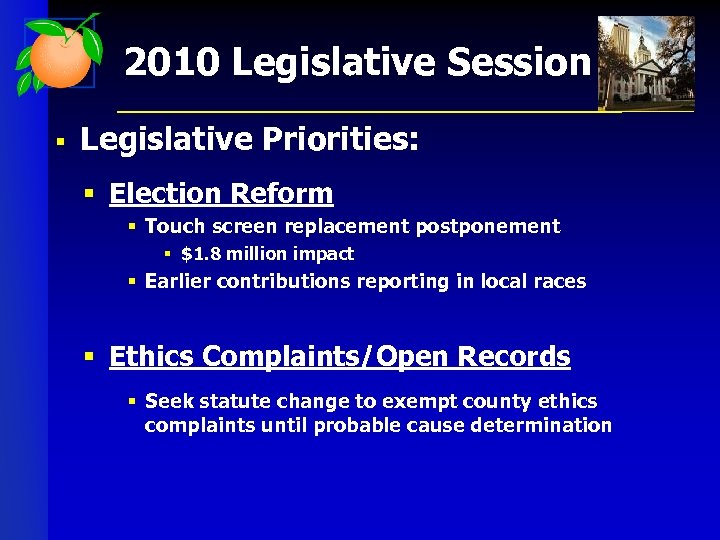 2010 Legislative Session § Legislative Priorities: § Election Reform § Touch screen replacement postponement