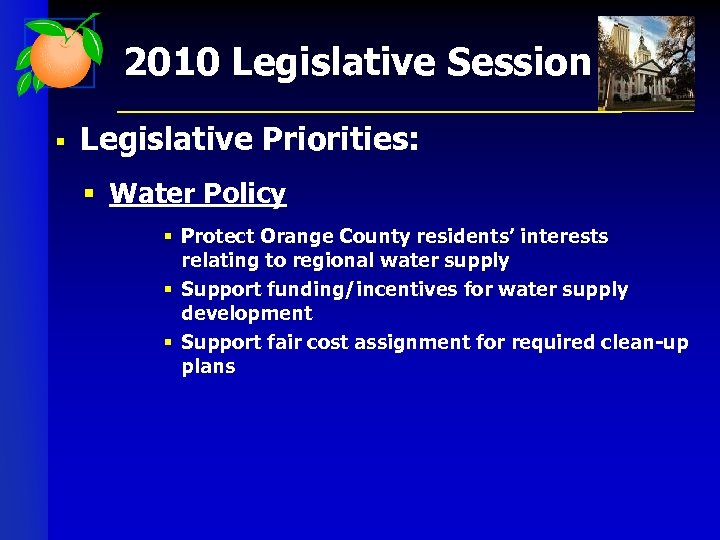 2010 Legislative Session § Legislative Priorities: § Water Policy § Protect Orange County residents’