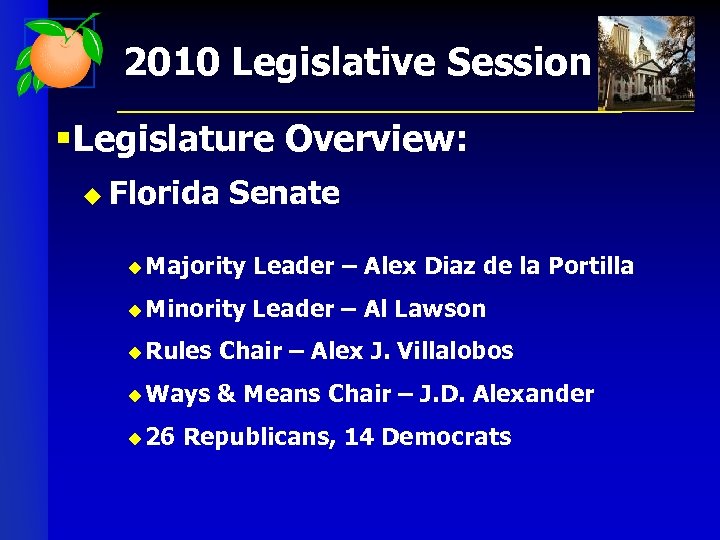 2010 Legislative Session § Legislature Overview: u Florida Senate u Majority Leader – Alex