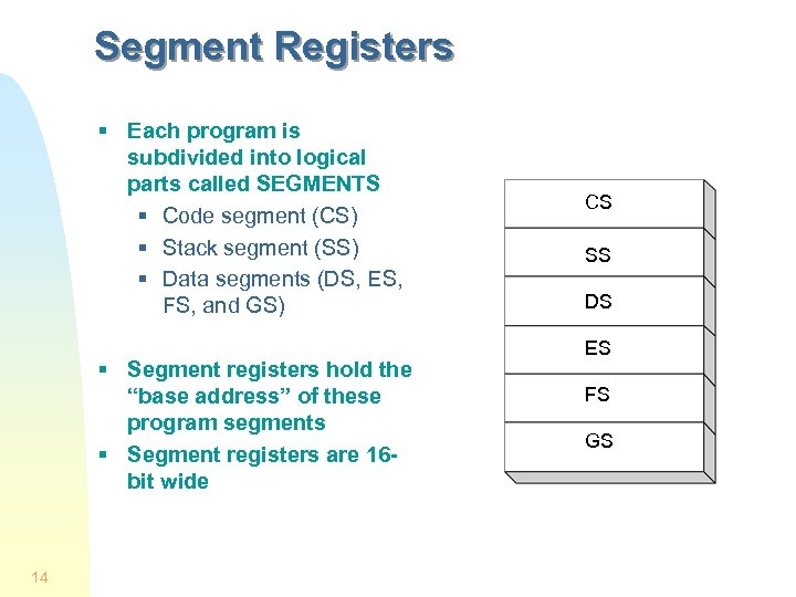 Segment Registers § Each program is subdivided into logical parts called SEGMENTS § Code