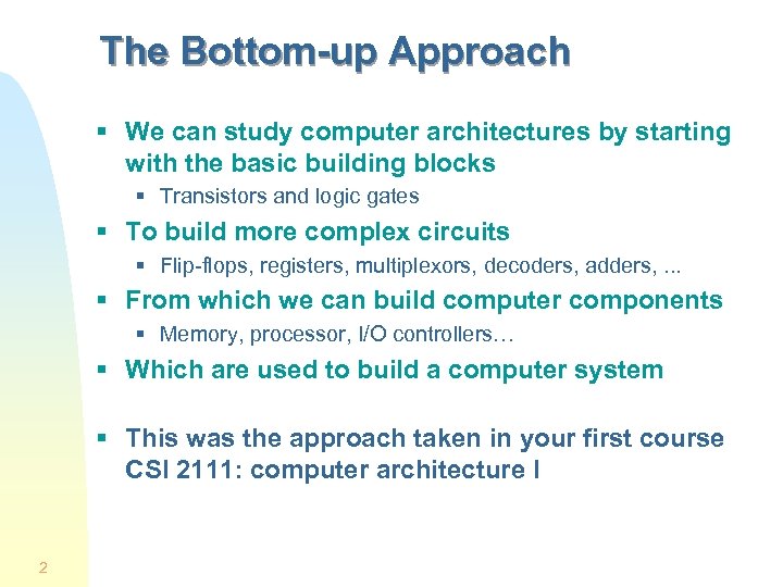 The Bottom-up Approach § We can study computer architectures by starting with the basic