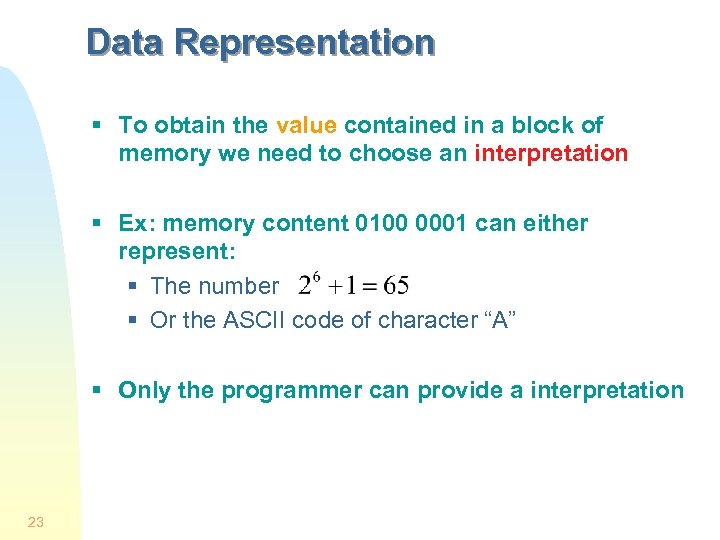 Data Representation § To obtain the value contained in a block of memory we