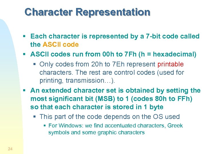 Character Representation § Each character is represented by a 7 -bit code called the