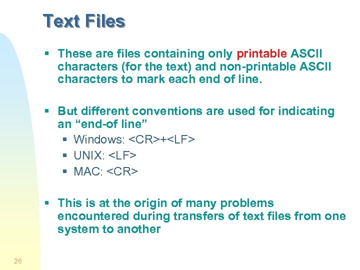 Text Files § These are files containing only printable ASCII characters (for the text)