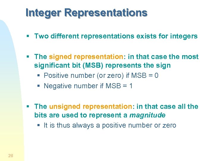 Integer Representations § Two different representations exists for integers § The signed representation: in