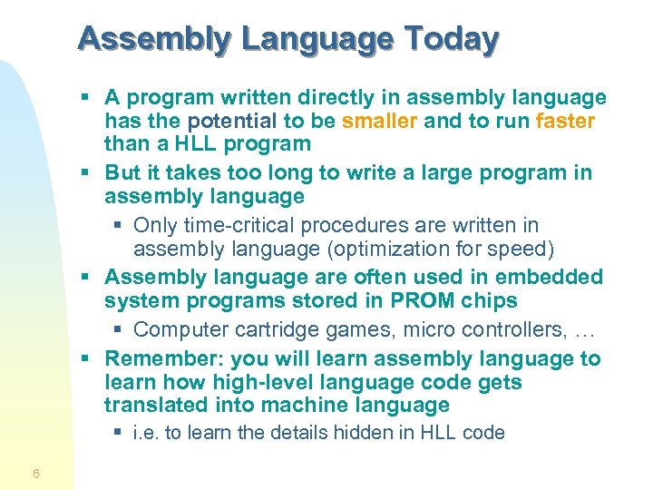 Assembly Language Today § A program written directly in assembly language has the potential