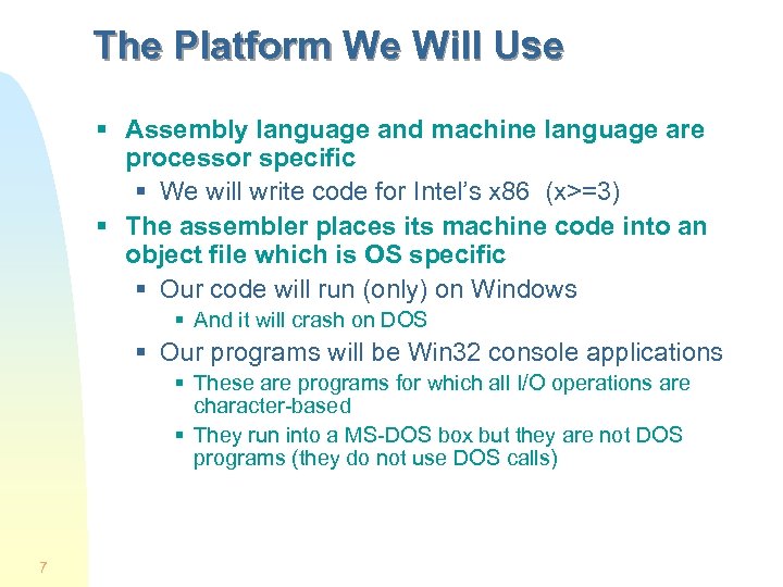 The Platform We Will Use § Assembly language and machine language are processor specific