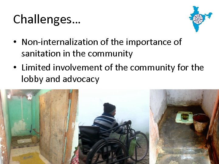 Challenges… • Non-internalization of the importance of sanitation in the community • Limited involvement
