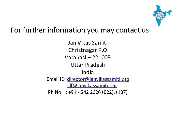 For further information you may contact us Jan Vikas Samiti Christnagar P. O Varanasi