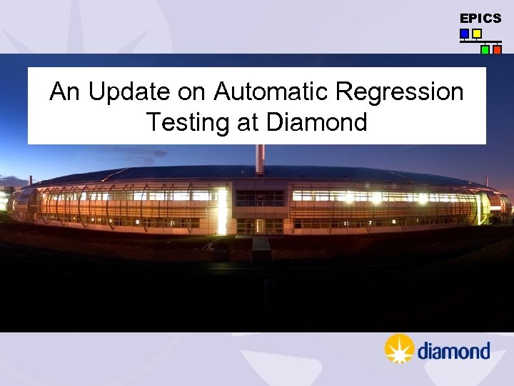EPICS An Update on Automatic Regression Testing at Diamond 