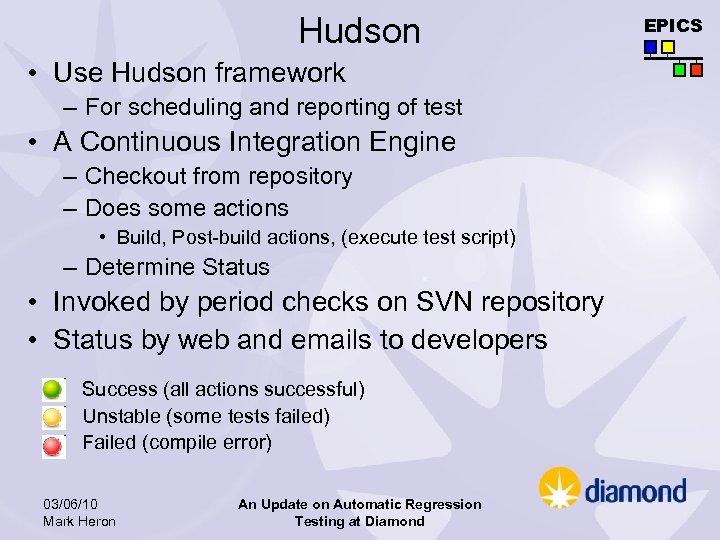 Hudson • Use Hudson framework – For scheduling and reporting of test • A