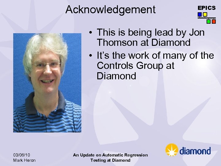 Acknowledgement EPICS • This is being lead by Jon Thomson at Diamond • It’s