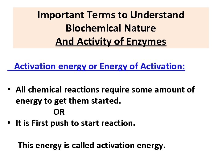 Important Terms to Understand Biochemical Nature And Activity of Enzymes Activation energy or Energy