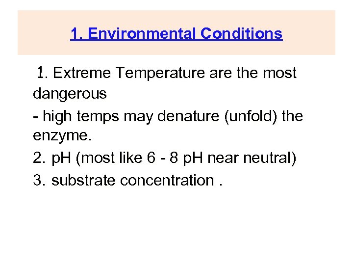 1. Environmental Conditions 1. Extreme Temperature are the most dangerous - high temps may