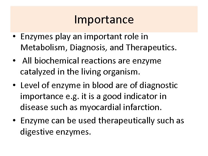 Importance • Enzymes play an important role in Metabolism, Diagnosis, and Therapeutics. • All